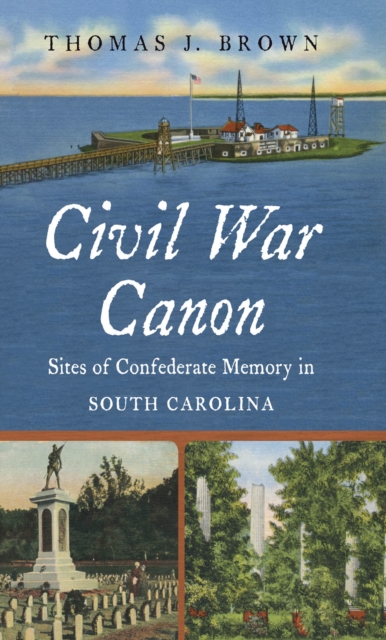 Civil War Canon : Sites of Confederate Memory in South Carolina, EPUB eBook