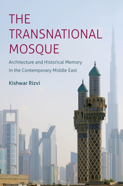 The Transnational Mosque : Architecture and Historical Memory in the Contemporary Middle East, EPUB eBook