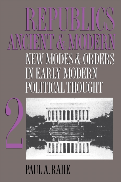 Republics Ancient and Modern, Volume II : New Modes and Orders in Early Modern Political Thought, EPUB eBook
