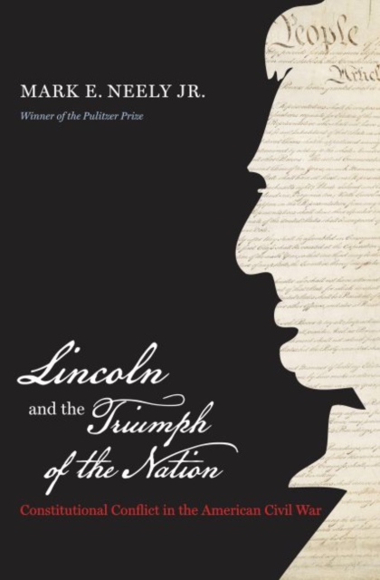 Lincoln and the Triumph of the Nation : Constitutional Conflict in the American Civil War, Paperback / softback Book