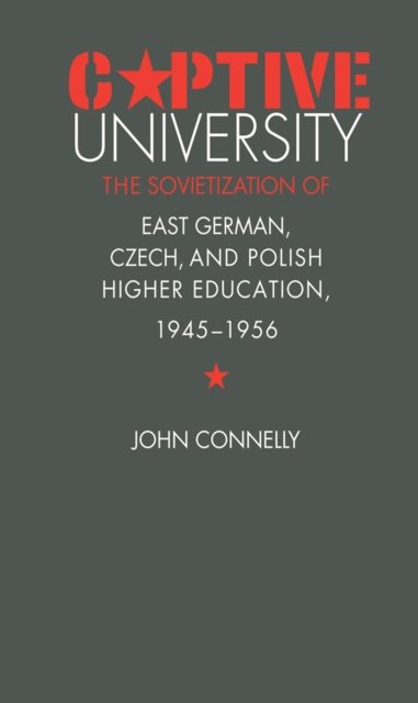 Captive University : The Sovietization of East German, Czech, and Polish Higher Education, 1945-1956, EPUB eBook