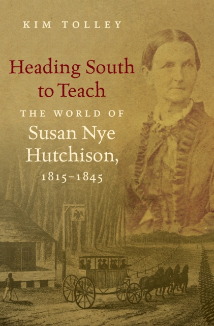 Heading South to Teach : The World of Susan Nye Hutchison, 1815-1845, EPUB eBook