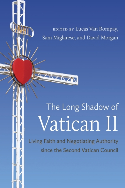 The Long Shadow of Vatican II : Living Faith and Negotiating Authority since the Second Vatican Council, Paperback / softback Book