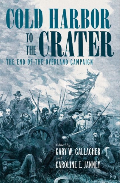 Cold Harbor to the Crater : The End of the Overland Campaign, Hardback Book