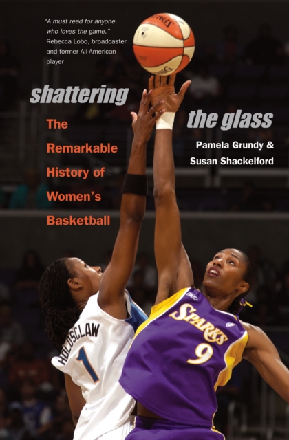 Shattering the Glass : The Remarkable History of Women's Basketball, EPUB eBook