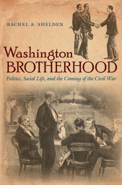 Washington Brotherhood : Politics, Social Life, and the Coming of the Civil War, Paperback / softback Book