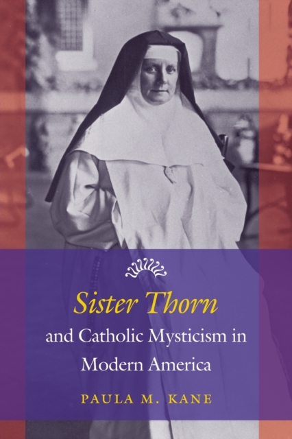 Sister Thorn and Catholic Mysticism in Modern America, Paperback / softback Book