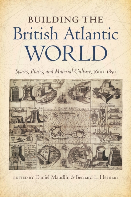 Building the British Atlantic World : Spaces, Places, and Material Culture, 1600-1850, Paperback / softback Book