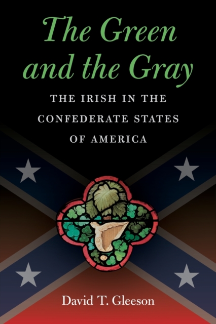 The Green and the Gray : The Irish in the Confederate States of America, Paperback / softback Book