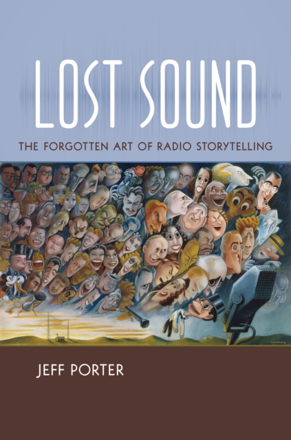 Lost Sound : The Forgotten Art of Radio Storytelling, EPUB eBook
