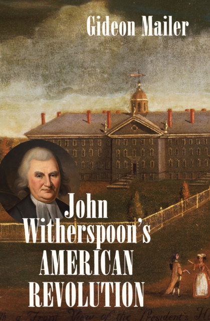 John Witherspoon's American Revolution : Enlightenment and Religion from the Creation of Britain to the Founding of the United States, EPUB eBook