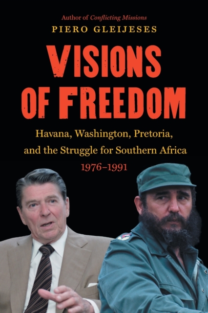 Visions of Freedom : Havana, Washington, Pretoria, and the Struggle for Southern Africa, 1976-1991, Paperback / softback Book