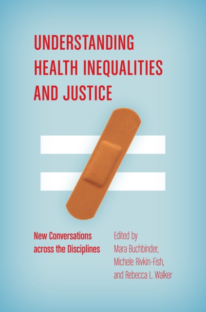 Understanding Health Inequalities and Justice : New Conversations across the Disciplines, EPUB eBook