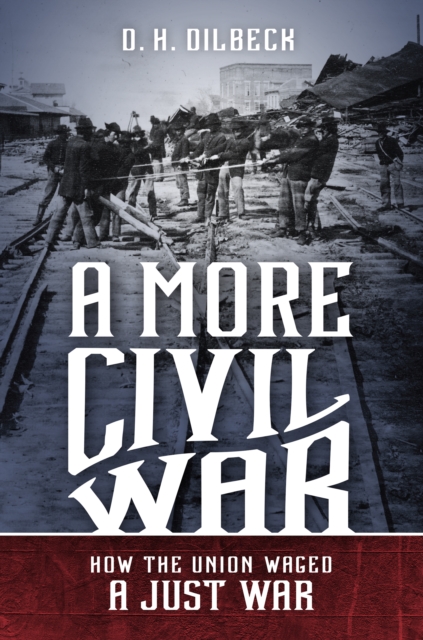 A More Civil War : How the Union Waged a Just War, EPUB eBook