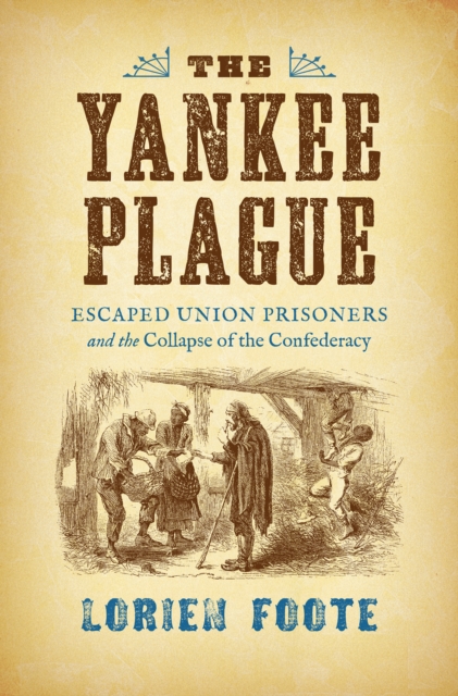 The Yankee Plague : Escaped Union Prisoners and the Collapse of the Confederacy, EPUB eBook