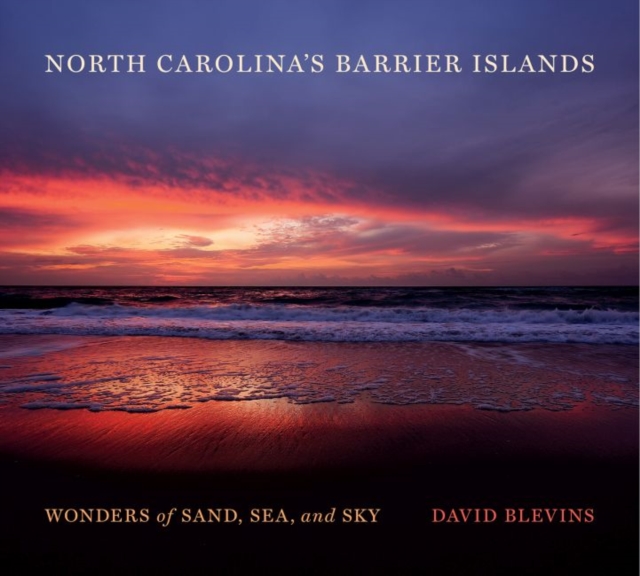 North Carolina's Barrier Islands : Wonders of Sand, Sea, and Sky, Hardback Book