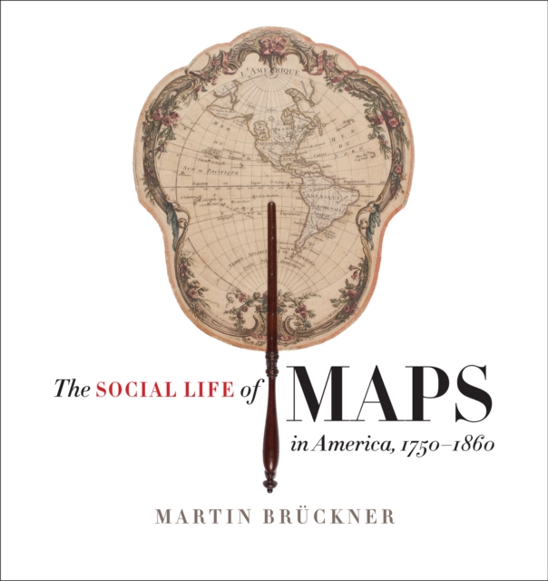 The Social Life of Maps in America, 1750-1860, EPUB eBook