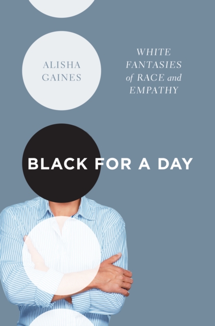 Black for a Day : White Fantasies of Race and Empathy, EPUB eBook