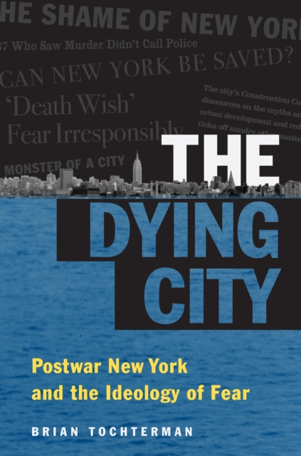 The Dying City : Postwar New York and the Ideology of Fear, EPUB eBook