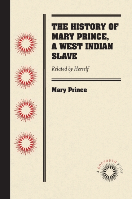 The History of Mary Prince, a West Indian Slave : Related by Herself, Paperback / softback Book