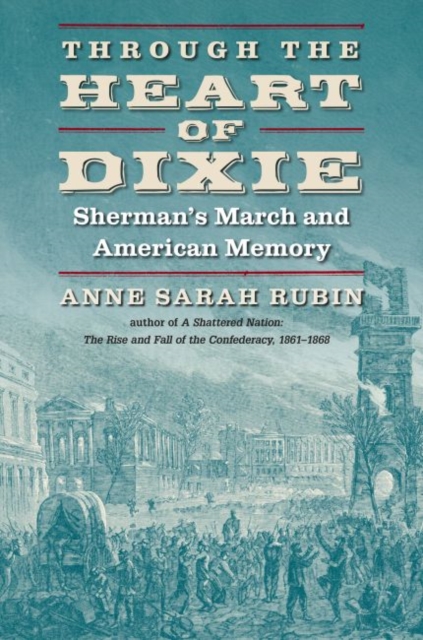 Through the Heart of Dixie : Sherman's March and American Memory, Paperback / softback Book