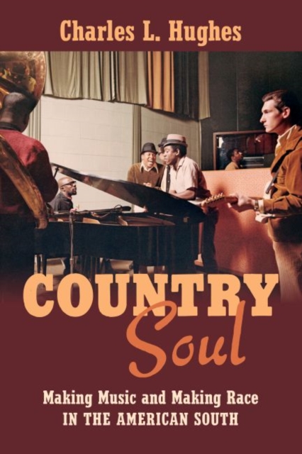 Country Soul : Making Music and Making Race in the American South, Paperback / softback Book