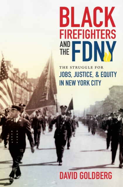 Black Firefighters and the FDNY : The Struggle for Jobs, Justice, and Equity in New York City, EPUB eBook