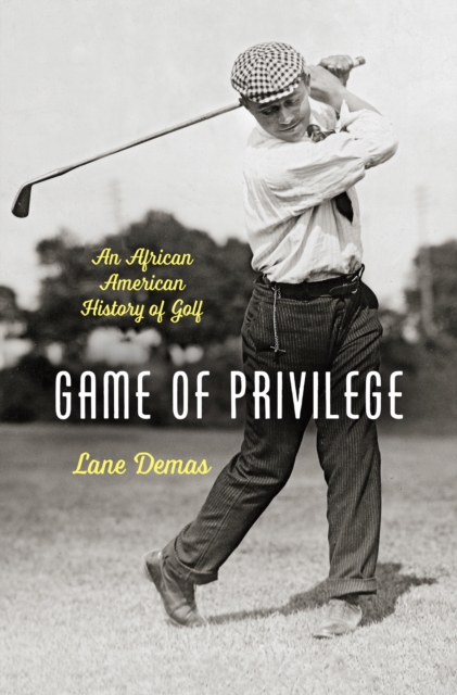 Game of Privilege : An African American History of Golf, EPUB eBook