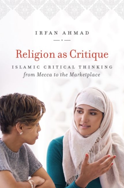 Religion as Critique : Islamic Critical Thinking from Mecca to the Marketplace, Hardback Book