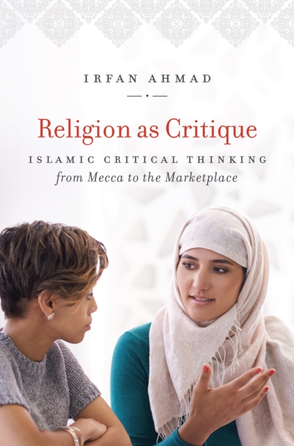 Religion as Critique : Islamic Critical Thinking from Mecca to the Marketplace, EPUB eBook