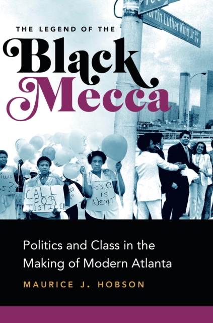 The Legend of the Black Mecca : Politics and Class in the Making of Modern Atlanta, EPUB eBook