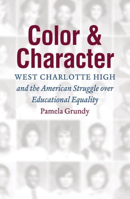 Color and Character : West Charlotte High and the American Struggle over Educational Equality, EPUB eBook