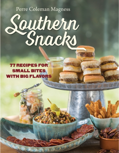 Southern Snacks : 77 Recipes for Small Bites with Big Flavors, EPUB eBook