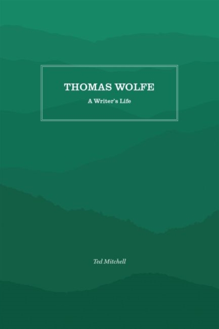 Thomas Wolfe : A Writer's Life, Paperback / softback Book