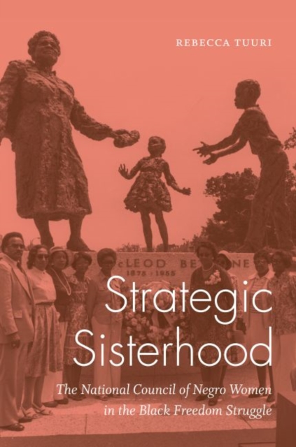 Strategic Sisterhood : The National Council of Negro Women in the Black Freedom Struggle, Hardback Book