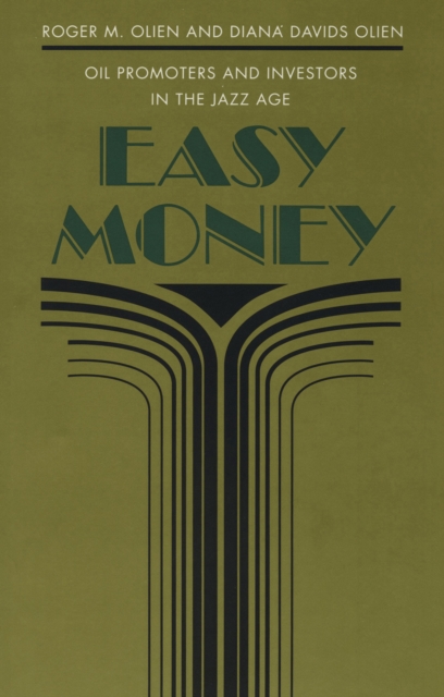 Easy Money : Oil Promoters and Investors in the Jazz Age, EPUB eBook