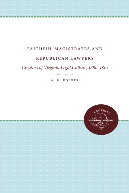 Faithful Magistrates and Republican Lawyers : Creators of Virginia Legal Culture, 1680-1810, EPUB eBook