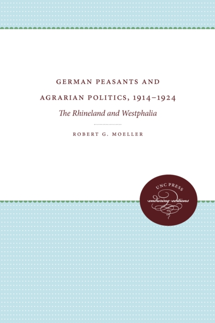German Peasants and Agrarian Politics, 1914-1924 : The Rhineland and Westphalia, EPUB eBook