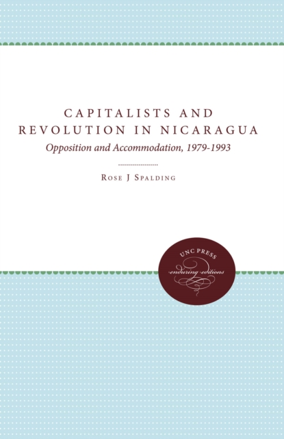 Capitalists and Revolution in Nicaragua : Opposition and Accommodation, 1979-1993, EPUB eBook