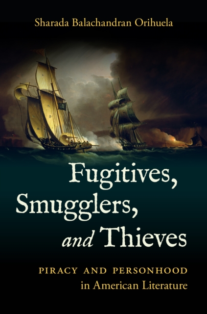 Fugitives, Smugglers, and Thieves : Piracy and Personhood in American Literature, EPUB eBook