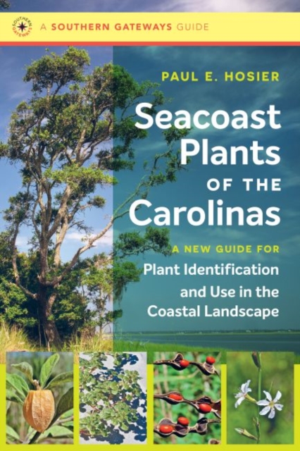 Seacoast Plants of the Carolinas : A New Guide for Plant Identification and Use in the Coastal Landscape, Paperback / softback Book