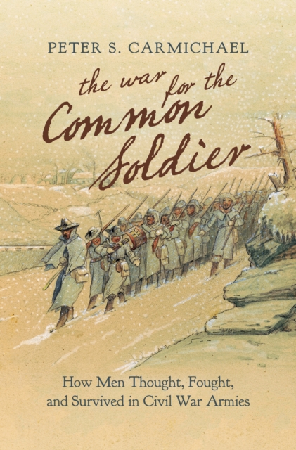 The War for the Common Soldier : How Men Thought, Fought, and Survived in Civil War Armies, EPUB eBook