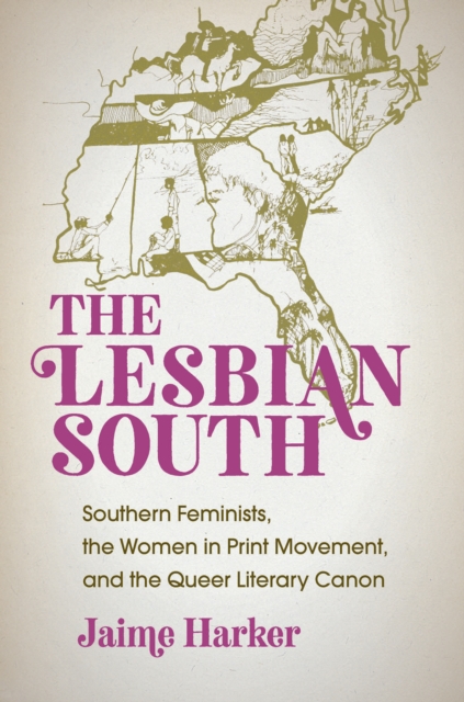 The Lesbian South : Southern Feminists, the Women in Print Movement, and the Queer Literary Canon, EPUB eBook