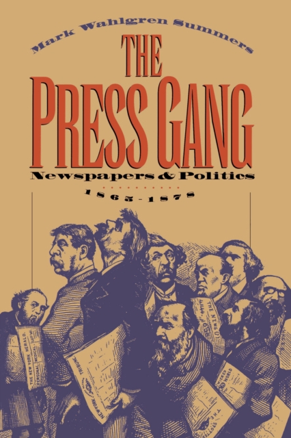 The Press Gang : Newspapers and Politics, 1865-1878, EPUB eBook