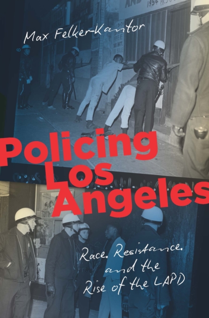 Policing Los Angeles : Race, Resistance, and the Rise of the LAPD, EPUB eBook