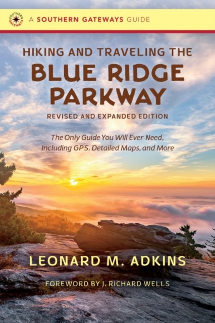 Hiking and Traveling the Blue Ridge Parkway : The Only Guide You Will Ever Need, Including GPS, Detailed Maps, and More, Paperback / softback Book