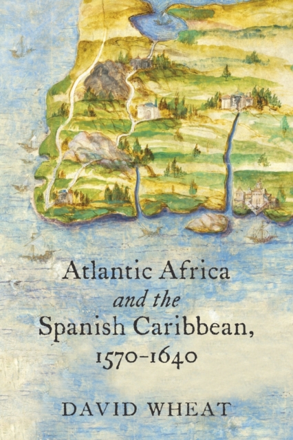 Atlantic Africa and the Spanish Caribbean, 1570-1640, Paperback / softback Book