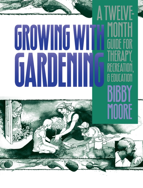 Growing with Gardening : A Twelve-month Guide for Therapy, Recreation, and Education, EPUB eBook