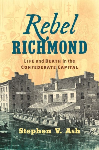 Rebel Richmond : Life and Death in the Confederate Capital, Hardback Book