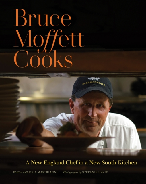 Bruce Moffett Cooks : A New England Chef in a New South Kitchen, EPUB eBook